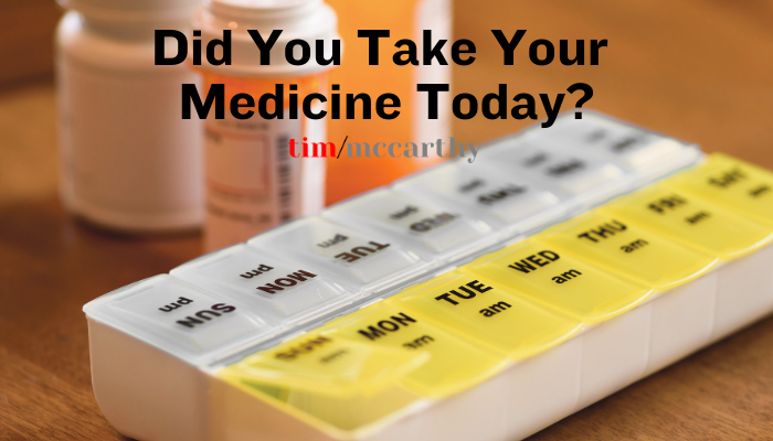 09-2025 Did You Take Your Medicine Today